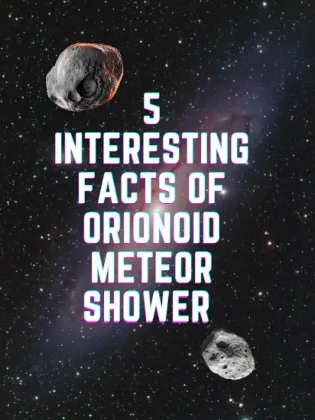 5 Interesting Facts of Orionoid Meteor Shower